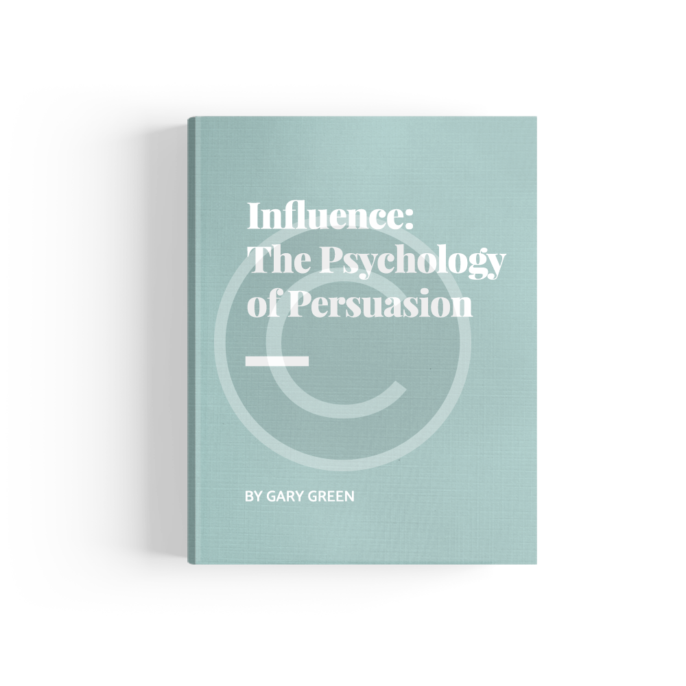 Influence: the Psychology of Persuasion by Gary Green